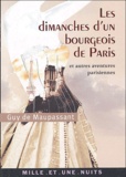 Guy de Maupassant - Les Dimanches d'un bourgeois de Paris - Et autres aventures parisiennes.