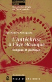 Jean-Robert Armogathe - L'Antéchrist à l'âge classique - Exégèse et politique.