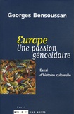 Georges Bensoussan - Europe. Une passion génocidaire - Essai d'histoire culturelle.