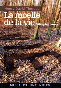 Henry-David Thoreau - La Moëlle de la vie - 500 Aphorismes.