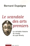 Bernard Dupaigne - Le Scandale des arts premiers - La véritable histoire du musée du quai Branly.