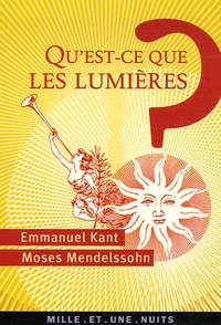 Emmanuel Kant et Moses Mendelssohn - Qu'est-ce que les Lumières ?.