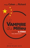 Philippe Cohen et Luc Richard - Le Vampire du Milieu - Comment la Chine nous dicte sa loi.
