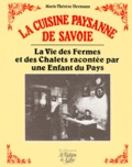 Marie-Thérèse Hermann - La Cuisine Paysanne De Savoie. La Vie Des Fermes Et Des Chalets Racontee Par Une Enfant Du Pays.