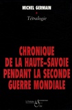 Michel Germain - Chronique de la Haute-Savoie pendant la seconde guerre mondiale - La nuit sera longue ; Les maquis de l'espoir ; Le sang de la barbarie ; Le prix de la liberté.