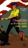 Jean-Olivier Viout - Chambéry au fil d'un siècle (1900-2000).