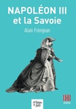 Alain Frèrejean - Napoléon III et la Savoie.