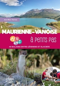 Jean-Marc Hermes - Maurienne-Vanoise à petits pas - 40 balades entre légendes et glaciers.