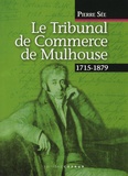 Pierre Sée - Le Tribunal de Commerce de Mulhouse - 1715-1879.