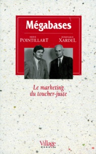 Hervé Pointillart et Dominique Xardel - Megabase. Le Marketing Du Toucher-Juste.