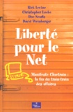 David Weinberger et Rick Levine - Liberte Pour Le Net. Manifeste Cluetrain : La Fin Du Train-Train Des Affaires.