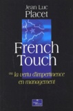 Jean-Luc Placet - French Touch Ou La Vertu D'Impertinence En Management.