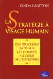Lynda Gratton - La Strategie A Visage Humain. Des Processus Batis Sur Les Hommes Au Coeur De L'Entreprise.