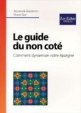 Olivier Goy et Alexandre Gourevitch - Le Guide Du Non Cote. Comment Dynamiser Votre Epargne.