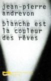 Jean-Pierre Andrevon - Blanche est la couleur des rêves.