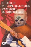 Philippe Delepierre - L'Azteque Du Charrod Laid.