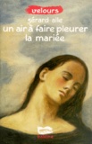 Gérard Alle - Un air à faire pleurer la mariée.