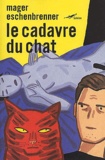 Raphaële Eschenbrenner et Christophe Mager - Le Cadavre Du Chat.