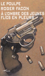 Roger Facon - Le Poulpe Tome 256 : A l'ombre des jeunes flics en pleurs.