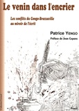 Patrice Yengo - Le venin dans l'encrier - Les conflits du Congo-Brazzaville au miroir de l'écrit.