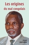 Aime Matsika - Les origines du mal congolais.