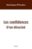 Dominique M'fouilou - Les Confidences d'un déraciné.