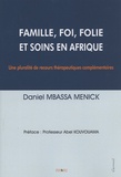 Daniel Mbassa Menick - Famille, foi, folie et soins en Afrique - Une pluralité de recours thérapeutiques complémentaires.