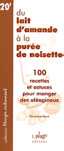 Geneviève Herve - Du Lait D'Amande A La Puree De Noisette. 100 Recettes Et Astuces Pour Manger Des Oleagineux.