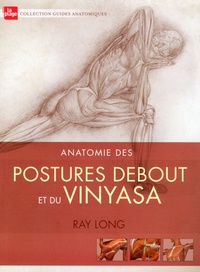 Ray Long - Anatomie des postures debout et du vinyasa.