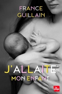 France Guillain - J'allaite mon enfant.