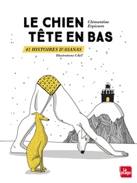 Clémentine Erpicum - Le chien tête en bas 45 histoires d'asanas.