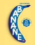Laura Veganpower - Banane - 25 recettes pour décliner la banane - Banane rose - Banane plantain - Banane Cavendish.