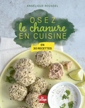 Angélique Roussel - Osez le chanvre en cuisine - En 30 recettes.