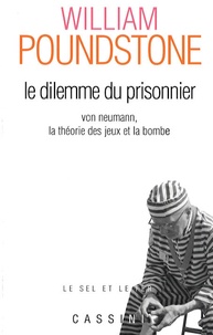 William Poundstone - Le dilemme du prisonnier - Von Neumann, la théorie des jeux et la bombe.
