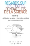 Alexandre Moatti - Regards sur les textes fondateurs de la science - Volume 1, De l'écriture au calcul - Théorie des nombres.
