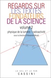 Alexandre Moatti - Regards sur les textes fondateurs de la science - Tome 2 : Physique de la lumière - radioactivité.