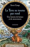 Xavier Campi - La terre ne tourne pas rond - Une histoire des formes et de mouvements.