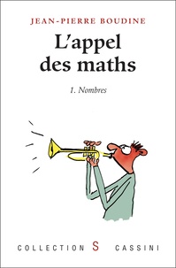 Jean-Pierre Boudine - L'appel des maths - Tome 1, Nombres.
