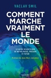 Vaclav Smil - Comment marche vraiment le monde - Le guide scientifique du passé, du présent et du futur.