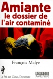 François Malye - Amiante. Le Dossier De L'Air Contamine.