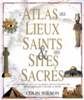 Colin Wilson - L'atlas des lieux saints & des sites sacrés.