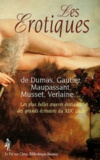  Collectif - Les Erotiques. De Dumas, Gauthier, Maupassant, Musset, Verlaine, Les Plus Belles Oeuvres Erotiques Des Grands Ecrivains Du Xixeme Siecle.