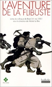 Michel Le Bris - L'aventure de la flibuste. - Actes du colloque de Brest (3-4 mai 2001).