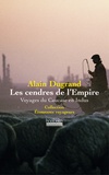 Alain Dugrand - Les Cendres de l'Empire - Voyages du Caucase en Indus.