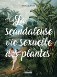 Michael Allaby - La scandaleuse vie sexuelle des plantes.