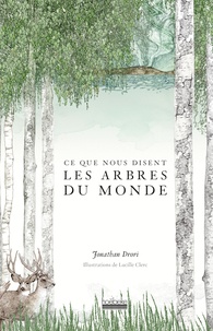Jonathan Drori et Lucille Clerc - Ce que nous disent les arbres du monde.