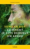 Sumana Roy - Comment je suis devenue un arbre.
