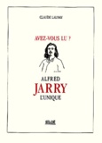 Claude Launay - Avez-vous lu ? Alfred Jarry l'unique.