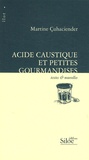 Martine Cuhaciender - Acide caustique et petites gourmandises.