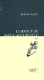 Roland Goeller - Le secret de Marie-Antoinette.